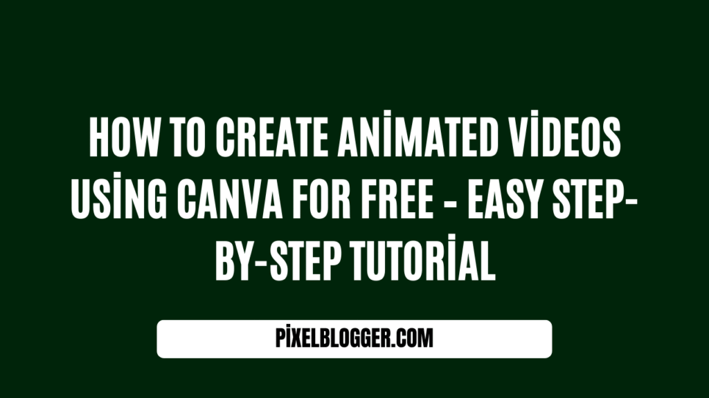 How to Create Animated Videos using Canva For FREE – Easy Step-by-Step Tutorial