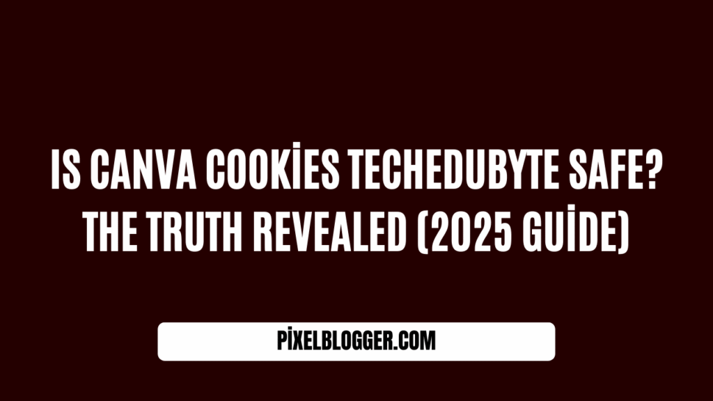 Is Canva Cookies Techedubyte Safe The Truth Revealed (2025 Guide)