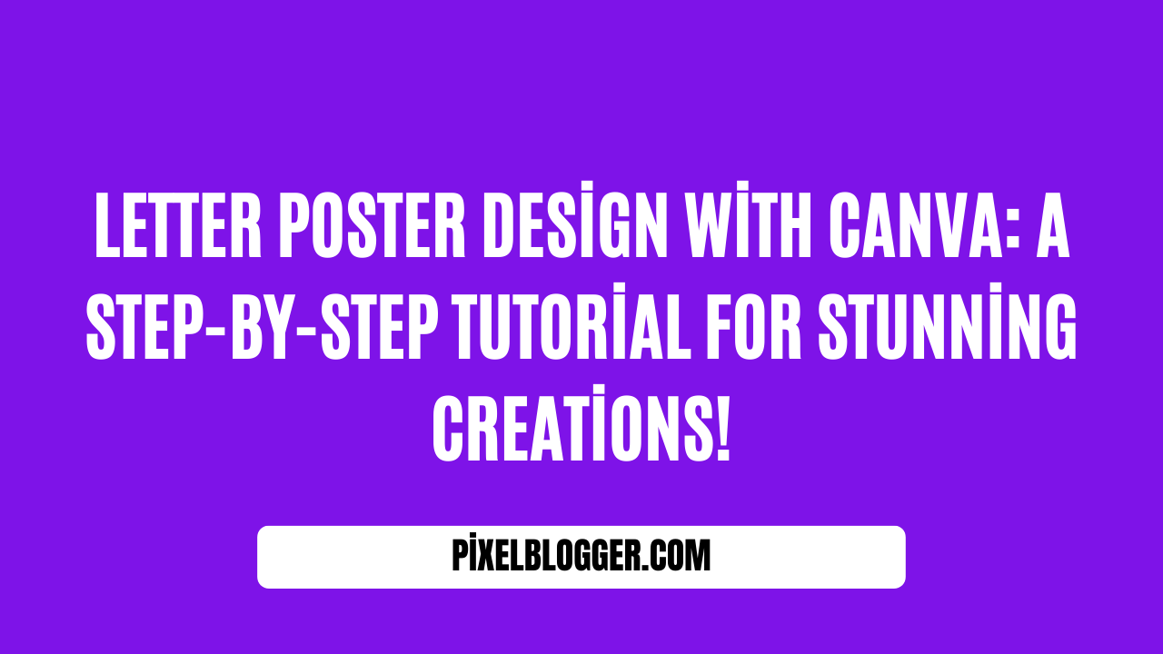 Letter Poster Design with Canva A Step-by-Step Tutorial for Stunning Creations!